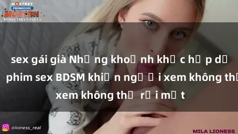 sex gái già Những khoảnh khắc hấp dẫn trong bộ phim sex BDSM khiến người xem không thể rời mắt