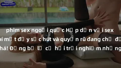 phim sex ngoại quốc Hấp dẫn với sex Mỹ đen: Những bí mật đầy sức hút và quyến rũ đang chờ đợi bạn khám phá! Đừng bỏ lỡ cơ hội trải nghiệm những khoảnh khắc mãnh liệt và đam mê!