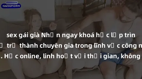 sex gái già Nhận ngay khoá học lập trình Java miễn phí để trở thành chuyên gia trong lĩnh vực công nghệ thông tin. Học online, linh hoạt với thời gian, không giới hạn địa điểm. Đăng ký ngay!