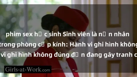 phim sex học sinh Sinh viên là nạn nhân của video quay lén trong phòng cấp kính: Hành vi ghi hình không đúng đắn đang gây tranh cãi lớn