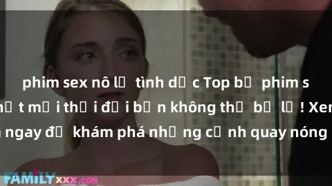 phim sex nô lệ tình dục Top bộ phim sex Hàn Quốc hot nhất mọi thời đại bạn không thể bỏ lỡ! Xem ngay để khám phá những cảnh quay nóng bỏng, đầy nghẹt thở!