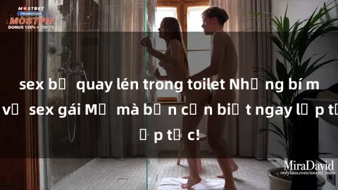 sex bị quay lén trong toilet Những bí mật về sex gái Mỹ mà bạn cần biết ngay lập tức!