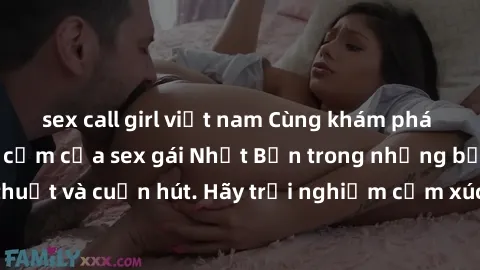 sex call girl việt nam Cùng khám phá vẻ đẹp và sức gợi cảm của sex gái Nhật Bản trong những bộ phim đầy nghệ thuật và cuốn hút. Hãy trải nghiệm cảm xúc đầy mới mẻ và sống động từ những cảnh quay tinh 