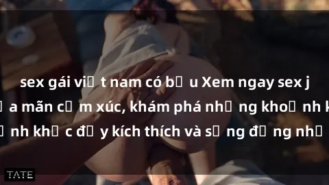 sex gái việt nam có bầu Xem ngay sex jav không che để thỏa mãn cảm xúc, khám phá những khoảnh khắc đầy kích thích và sống động nhất chỉ trong click!