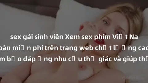 sex gái sinh viên Xem sex phim Việt Nam không che hoàn toàn miễn phí trên trang web chất lượng cao. Đảm bảo đáp ứng nhu cầu thị giác và giúp thỏa mãn mong muốn của bạn.