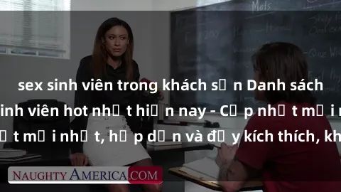 sex sinh viên trong khách sạn Danh sách sex gái Việt Nam sinh viên hot nhất hiện nay - Cập nhật mới nhất, hấp dẫn và đầy kích thích, không thể bỏ qua!