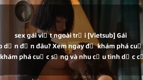 sex gái việt ngoài trời [Vietsub] Gái mại dâm châu Á hấp dẫn đến đâu? Xem ngay để khám phá cuộc sống và nhu cầu tình dục của họ!