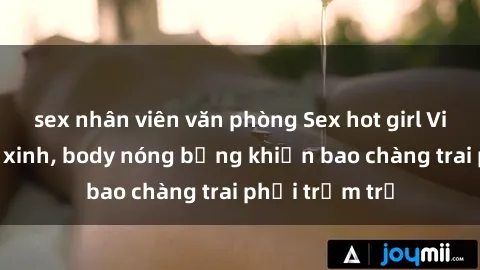 sex nhân viên văn phòng Sex hot girl Việt Nam: Mặt xinh, body nóng bỏng khiến bao chàng trai phải trầm trồ