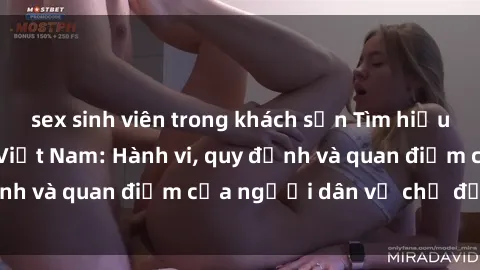 sex sinh viên trong khách sạn Tìm hiểu về văn hóa sex ở Việt Nam: Hành vi, quy định và quan điểm của người dân về chủ đề nóng