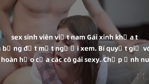 sex sinh viên việt nam Gái xinh khỏa thân khoe dáng nóng bỏng đốt mắt người xem. Bí quyết giữ vóc dáng hoàn hảo của các cô gái sexy. Chụp ảnh nude tự tin không sợ lộ hàng.