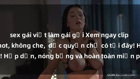 sex gái việt làm gái gọi Xem ngay clip sex không che cực hot, không che,  độc quyền chỉ có tại đây! Hấp dẫn, nóng bỏng và hoàn toàn miễn phí, không thể bỏ qua!