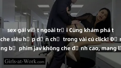 sex gái việt ngoài trời Cùng khám phá thế giới jav không che siêu hấp dẫn chỉ trong vài cú click! Đắm chìm trong những bộ phim jav không che đỉnh cao, mang lại trải nghiệm thú vị và đầy kích thích.