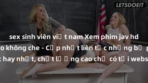 sex sinh viên việt nam Xem phim jav hd miễn phí đỉnh cao không che - Cập nhật liên tục những bộ phim sex hay nhất, chất lượng cao chỉ có tại website chuyên nghiệp hàng đầu.