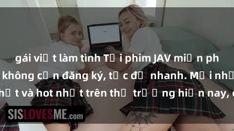 gái việt làm tình Tải phim JAV miễn phí chất lượng cao, không cần đăng ký, tốc độ nhanh. Mới nhất và hot nhất trên thị trường hiện nay, cập nhật hàng ngày.