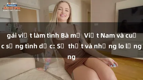 gái việt làm tình Bà mẹ Việt Nam và cuộc sống tình dục: Sự thật và những lo lắng