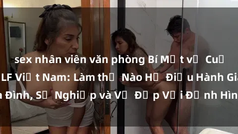 sex nhân viên văn phòng Bí Mật về Cuộc Sống Của Các MILF Việt Nam: Làm thế Nào Họ Điều Hành Gia Đình, Sự Nghiệp và Vẻ Đẹp Với Định Hình Văn Hóa Đương Đại