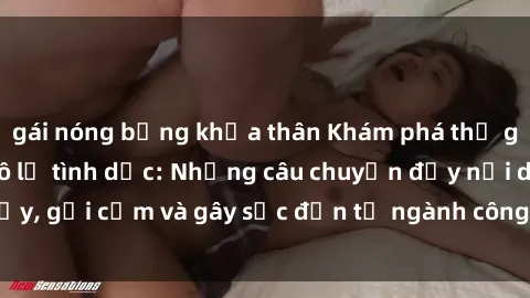 gái nóng bỏng khỏa thân Khám phá thế giới của phim sex nô lệ tình dục: Những câu chuyện đầy nổi dậy, gợi cảm và gây sốc đến từ ngành công nghiệp giải trí đen tối