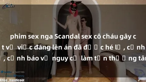 phim sex nga Scandal sex cô cháu gây chấn động: Chi tiết vụ việc đáng lên án đã được hé lộ, cảnh báo về nguy cơ làm tổn thương tâm hồn trẻ em.