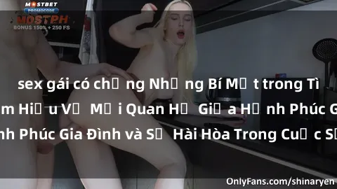 sex gái có chồng Những Bí Mật trong Tình Dục Gia Đình: Tìm Hiểu Về Mối Quan Hệ Giữa Hạnh Phúc Gia Đình và Sự Hài Hòa Trong Cuộc Sống Tình Dục