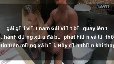 gái gọi việt nam Gái Việt bị quay lén trong phòng thay đồ, hành động xấu đã bị phát hiện và lộ thông tin trên mạng xã hội. Hãy cẩn thận khi thay đồ ở nơi công cộng!