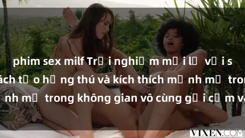 phim sex milf Trải nghiệm mới lạ với sex phòng tắm - Cách tạo hứng thú và kích thích mạnh mẽ trong không gian vô cùng gợi cảm và lãng mạn