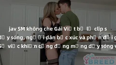 jav SM không che Gái Việt bị lộ clip sex khiến dư luận dậy sóng, người dân bức xúc và phản đối gay gắt. Sự việc khiến cộng đồng mạng dậy sóng và yêu cầu xử lý nghiêm ngặt.