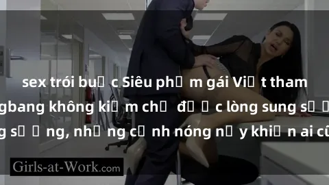 sex trói buộc Siêu phẩm gái Việt tham gia trong buổi gangbang không kiềm chế được lòng sung sướng, những cảnh nóng nảy khiến ai cũng phải mãn nhãn