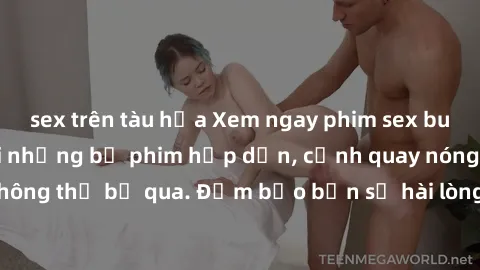 sex trên tàu hỏa Xem ngay phim sex bukkake hàng đầu với những bộ phim hấp dẫn, cảnh quay nóng bỏng không thể bỏ qua. Đảm bảo bạn sẽ hài lòng với trải nghiệm mới lạ này!
