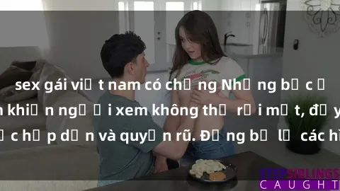 sex gái việt nam có chồng Những bức ảnh sexy tá gợi cảm khiến người xem không thể rời mắt, đầy sức hấp dẫn và quyến rũ. Đừng bỏ lỡ các hình ảnh nóng bỏng này!