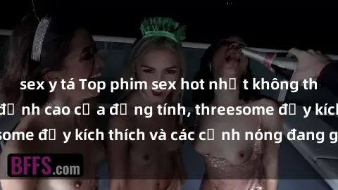 sex y tá Top phim sex hot nhất không thể bỏ lỡ năm nay: đỉnh cao của đồng tính, threesome đầy kích thích và các cảnh nóng đang gây sốt!