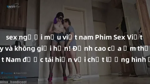 sex người mẫu việt nam Phim Sex Việt Nam HD - Xem ngay và không giới hạn! Đỉnh cao của ẩm thực tình dục Việt Nam được tái hiện với chất lượng hình ảnh sắc nét. Hãy thưởng thức ngay!