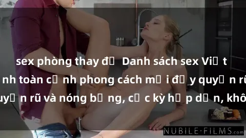 sex phòng thay đồ Danh sách sex Việt Nam không che - Ảnh toàn cảnh phong cách mới đầy quyến rũ và nóng bỏng, cực kỳ hấp dẫn, không thể bỏ qua!