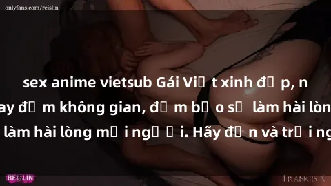 sex anime vietsub Gái Việt xinh đẹp, nồng nàn làm tình say đắm không gian, đảm bảo sẽ làm hài lòng mọi người. Hãy đến và trải nghiệm ngay!