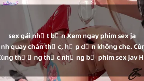sex gái nhật bản Xem ngay phim sex jav HD với những cảnh quay chân thực, hấp dẫn không che. Cùng thưởng thức những bộ phim sex jav HD hot nhất hiện nay!