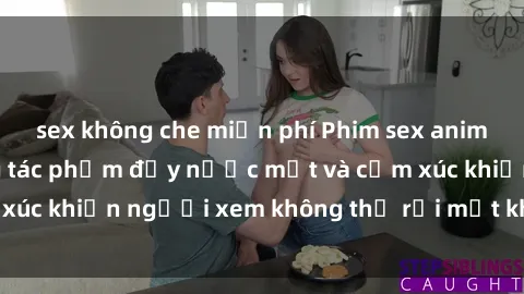 sex không che miễn phí Phim sex anime đỉnh cao: Những tác phẩm đầy nước mắt và cảm xúc khiến người xem không thể rời mắt khỏi màn hình