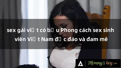 sex gái việt có bầu Phong cách sex sinh viên Việt Nam độc đáo và đam mê